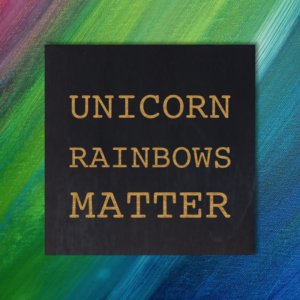 Unicorn Rainbows Matter