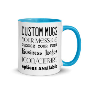 Custom Mugs. Your message. Choose your font. Choose your colors. Business logos/icon/clipart options available.
