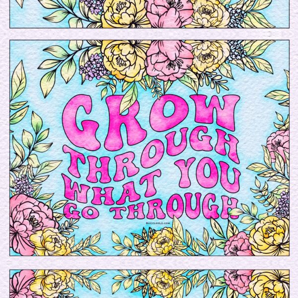 Grow through what you go through - uplifting coloring page colored by suzy leelo